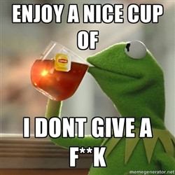 Kermit The Frog Drinking Tea enjoy a nice cup of I dont give a F k