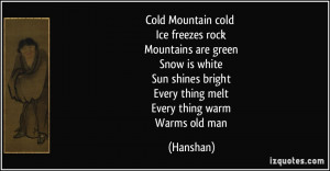 quote-cold-mountain-cold-ice-freezes-rock-mountains-are-green-snow-is ...