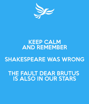 KEEP CALM AND REMEMBER SHAKESPEARE WAS WRONG THE FAULT DEAR BRUTUS IS ...