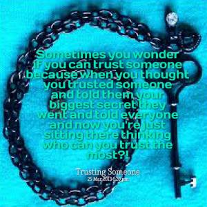 Quotes Picture: sometimes you wonder if you can trust someone because ...