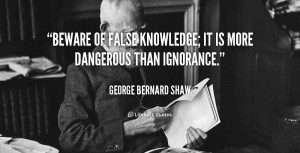 quote-George-Bernard-Shaw-beware-of-false-knowledge-it-is-more-100485 ...