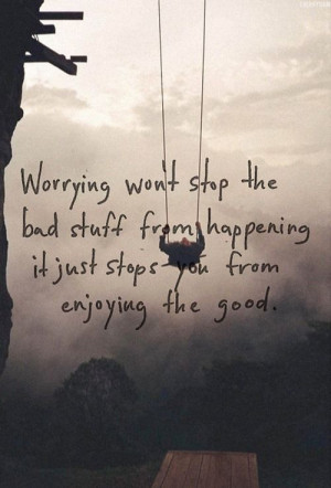 Worrying wont stop bad stuff