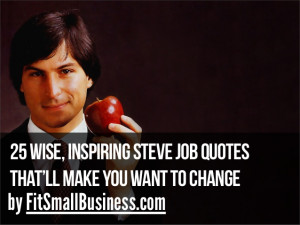 25 Wise, Inspiring Steve Job Quotes That’ll Make You Want To Change ...