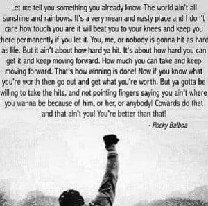 Rocky Balboa quote. This may be my favorite quote of all time