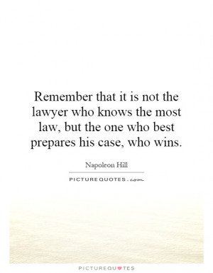 ... it is not the lawyer who knows the most law, but the one who best