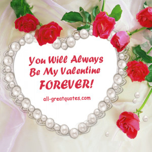 You Will Always Be My Valentine .. FOREVER! – Love Romantic Cards On ...