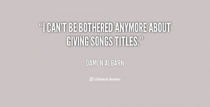 quote-Damon-Albarn-i-cant-be-bothered-anymore-about-giving-58505.png