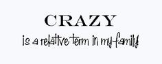 crazy quotes and sayings | family reunion sayings: crazy is a relative ...