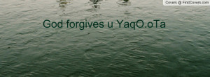 god forgives u yaqo.ota , Pictures