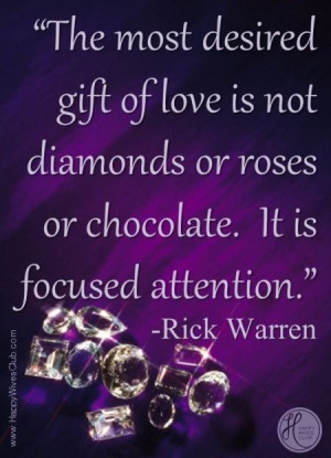 ... is not diamond or roses. It is focused attention.