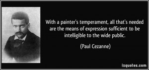... sufficient to be intelligible to the wide public. - Paul Cezanne