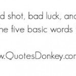 bad quotes luck good shot funny quotes bad luck do not worry funny bad ...