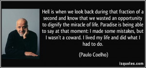 ... coward. I lived my life and did what I had to do. - Paulo Coelho