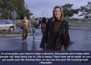Grey's Anatomy wisdom. Just because its from a tv show doesnt mean its ...