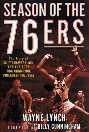Season of the 76ers: The Story of Wilt Chamberlain and the 1967 NBA ...