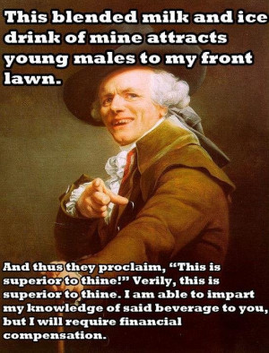 My milkshake brings all the boys to the yard…