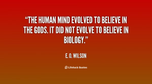The human mind evolved to believe in the gods. It did not evolve to ...
