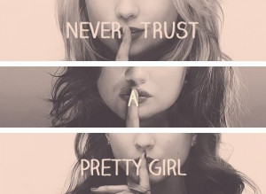 Never trust a pretty girl