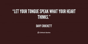 File Name : quote-Davy-Crockett-let-your-tongue-speak-what-your-heart ...