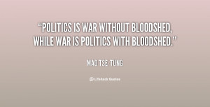 ... is war without bloodshed, while war is politics with bloodshed