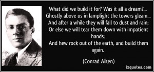 What did we build it for? Was it all a dream?... Ghostly above us in ...