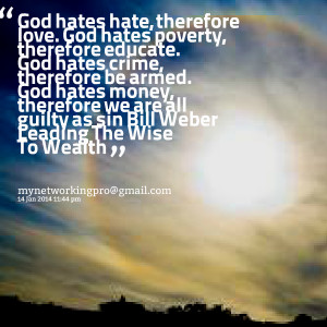 Quotes Picture: god hates hate, therefore love god hates poverty ...
