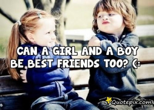 Can A Girl And A Boy Be Best Friends Too? (: - QuotePix Mobile