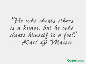 He who cheats others is a knave, but he who cheats himself is a fool ...