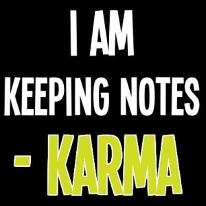 Another favorite Karma quote..