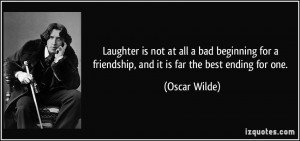 ... for a friendship, and it is far the best ending for one. - Oscar Wilde