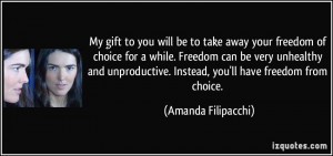 My gift to you will be to take away your freedom of choice for a while ...