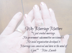 God created marriage. No government subcommittee envisioned it. No ...