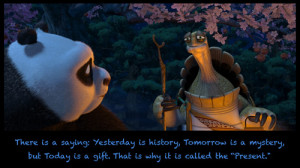 yesterday is history tomorrow is a mystery kung fu panda quote