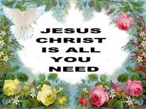 Jesus Christ Is All You Need!!!