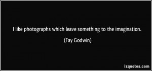 More Fay Godwin Quotes