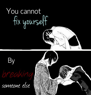 You Cannot Fix Yourself By Breaking Someone Else by PrincessBlueFire