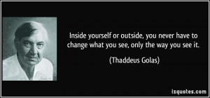 quote-inside-yourself-or-outside-you-never-have-to-change-what-you-see ...