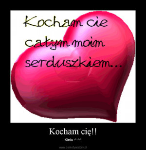 Kocham cię!! – Kiniu :*:*:*