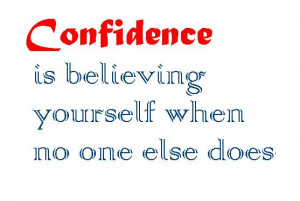Confidence is not being proud of yourself it is about believing in ...