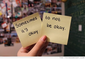 Sometimes it's okay to not be okay