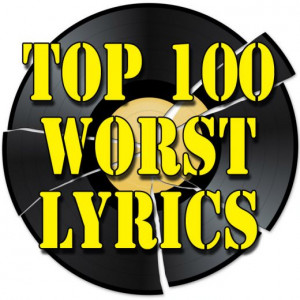 Top 100 Worst Lyrics Of All Time #91 to #100
