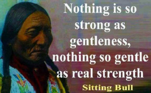 ... so gentle as real strength sitting bull strength quotes be strong