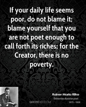 life seems poor, do not blame it; blame yourself that you are not ...