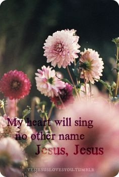 My heart will sing no other name Jesus, Jesus ♥ More