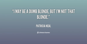 quote-Patricia-Neal-i-may-be-a-dumb-blonde-but-26322.png