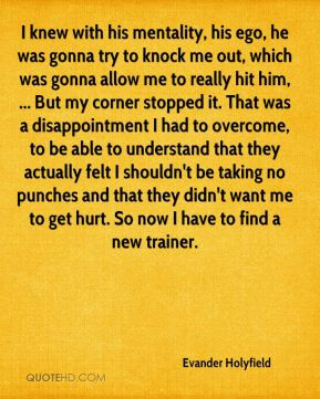 Evander Holyfield - I knew with his mentality, his ego, he was gonna ...