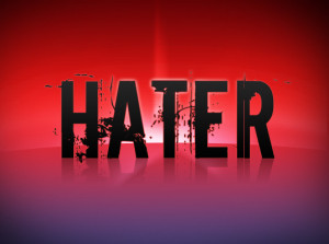 Don't hate, but I'm a hater!
