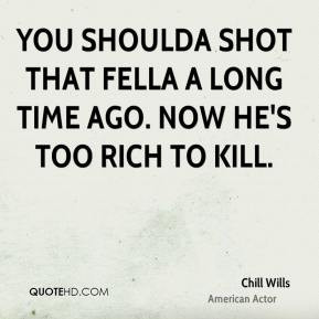 More Chill Wills Quotes
