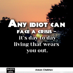 ... quotes with pictures quote any idiot can face a crisis it s day to