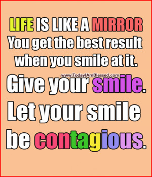 ... when you smile at it give your smile let your smile be contagious